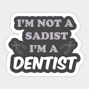 I'm not a sadist i'm a dentist Sticker